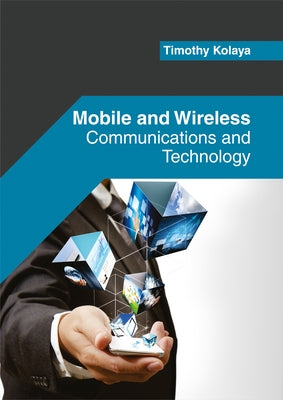 Mobile and Wireless: Communications and Technology by Kolaya, Timothy