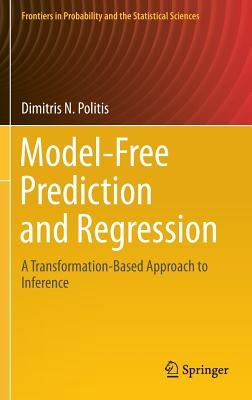 Model-Free Prediction and Regression: A Transformation-Based Approach to Inference by Politis, Dimitris N.