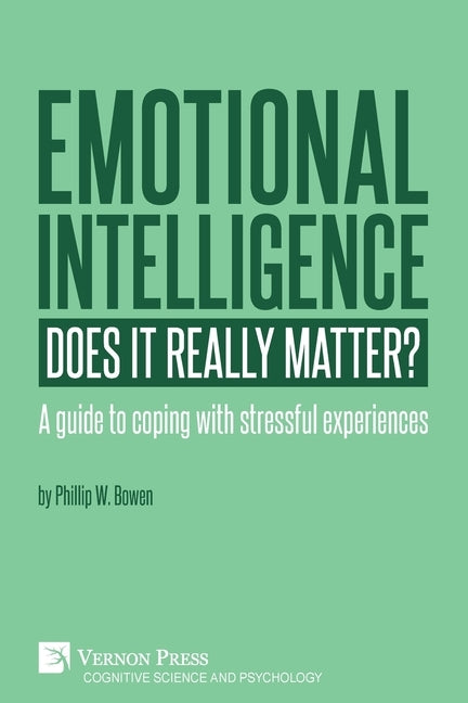 Emotional intelligence: Does it really matter?: A guide to coping with stressful experiences by Bowen, Phil W.