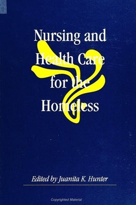 Nursing and Health Care for the Homeless by Hunter, Juanita K.