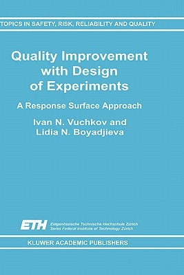 Quality Improvement with Design of Experiments: A Response Surface Approach by Vuchkov, I. N.