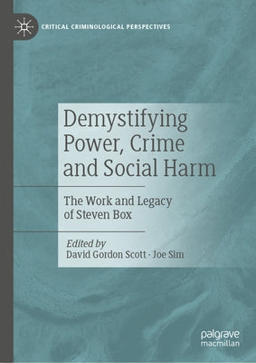 Demystifying Power, Crime and Social Harm: The Work and Legacy of Steven Box by Scott, David Gordon