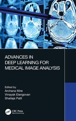 Advances in Deep Learning for Medical Image Analysis by Mire, Archana
