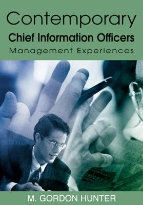 Contemporary Chief Information Officers: Management Experiences by Hunter, M. Gordon