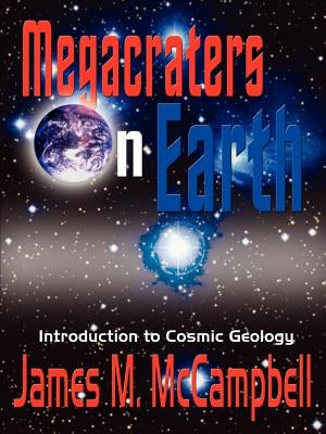 Megacraters on Earth: Introduction to Cosmic Geology by McCampbell, James M.