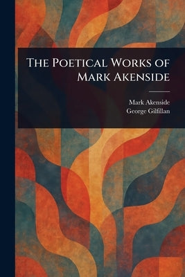 The Poetical Works of Mark Akenside by Akenside, Mark