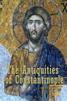 The Antiquities of Constantinople: With a Description of its Situation, the Conveniencies of its Port, its Publick Buildings, the Statuary, Sculpture, by Ball, John