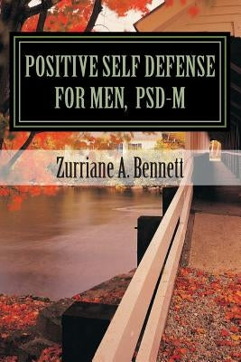 Positive Self Defense for Men, PSD-M by Bennett, Zurriane
