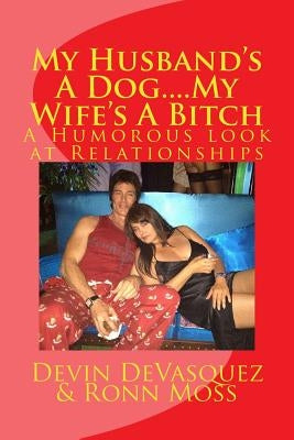 My Husband's A Dog... My Wife's A Bitch by Moss, Ronn