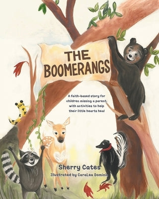 The Boomerangs: A faith-based story for children missing a parent, with activities to help their little hearts heal by Cates, Sherry