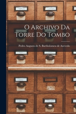 O Archivo da Torre do Tombo by Azevedo, Pedro Augusto de S. Bartholo