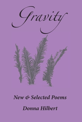 Gravity: New & Selected Poems by Hilbert, Donna