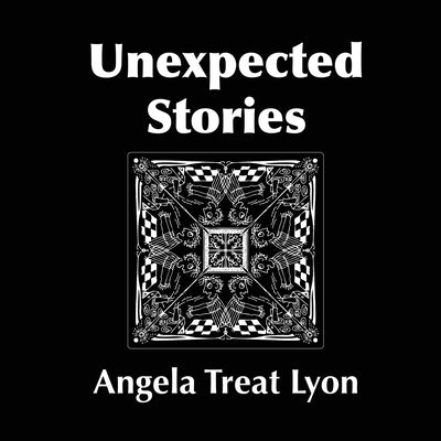 Unexpected Stories by Lyon, Angela Treat