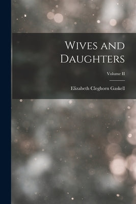 Wives and Daughters; Volume II by Gaskell, Elizabeth Cleghorn