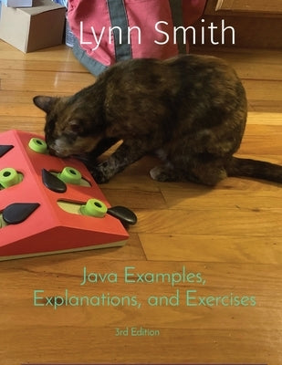Java Examples, Explanations, and Exercises Third Edition by Smith, Lynn