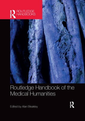 Routledge Handbook of the Medical Humanities by Bleakley, Alan