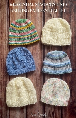 6 Essential Newborn Hats Knitting Pattern Leaflet by Bocock, Marie