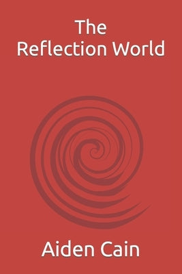 The Reflection World by Cain, Kenneth