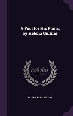 A Fool for His Pains, by Helena Gullifer by Hetherington, Helen F.