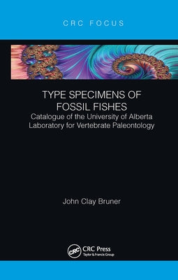 Type Specimens of Fossil Fishes: Catalogue of the University of Alberta Laboratory for Vertebrate Paleontology by Bruner, John Clay