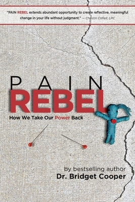 Pain Rebel: How We Take Our Power Back by Cooper, Bridget