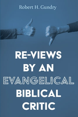 Re-Views by an Evangelical Biblical Critic by Gundry, Robert H.