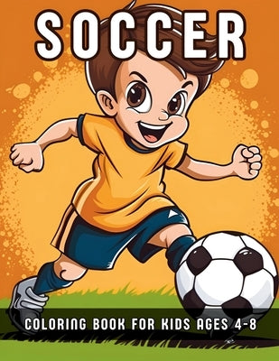 Soccer Coloring Book For Kids Ages 4-8: 50 Unique football player and goalkeeper fun coloring pages for creative toddlers and kids, sports lovers boys by Appis, Lisa
