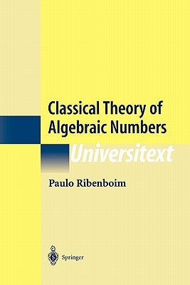 Classical Theory of Algebraic Numbers by Ribenboim, Paulo