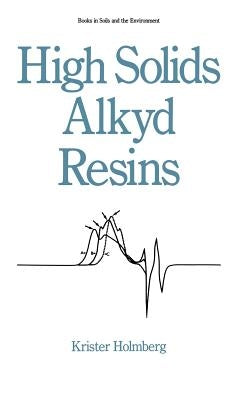 High Solids Alkyd Resins by Holmberg, K.