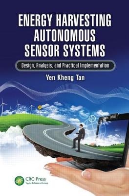 Energy Harvesting Autonomous Sensor Systems: Design, Analysis, and Practical Implementation by Tan, Yen Kheng