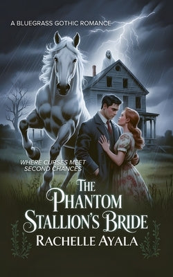 The Phantom Stallion's Bride: Where Curses Meet Second Chances by Ayala, Rachelle