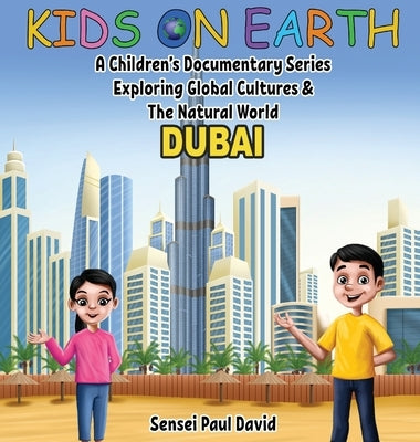Kids On Earth: A Children's Documentary Series Exploring Global Cultures & The Natural World: DUBAI by David, Sensei Paul
