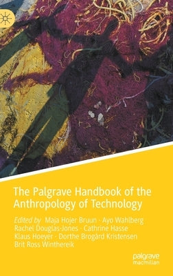 The Palgrave Handbook of the Anthropology of Technology by Bruun, Maja Hojer