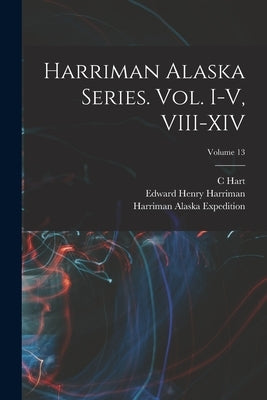 Harriman Alaska Series. vol. I-V, VIII-XIV; Volume 13 by Institution, Smithsonian