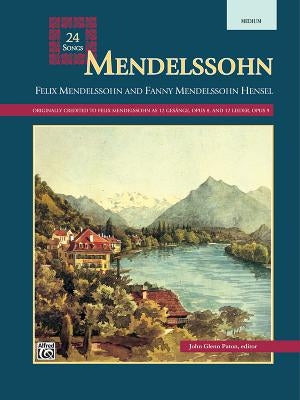 Mendelssohn -- 24 Songs: Medium Voice by Mendelssohn, Felix