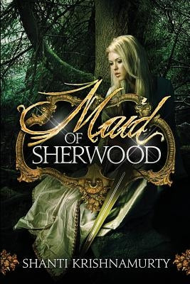Maid of Sherwood by Krishnamurty, Shanti