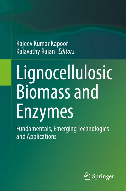 Lignocellulosic Biomass and Enzymes: Fundamentals, Emerging Technologies and Applications by Kapoor, Rajeev Kumar