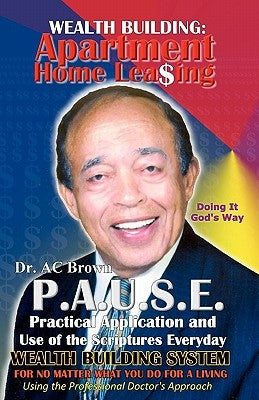 P.A.U.S.E. Wealth Building System: Apartment Home Leasing: Practical Application and Use of the Scriptures Everyday by Allen, James Anthony