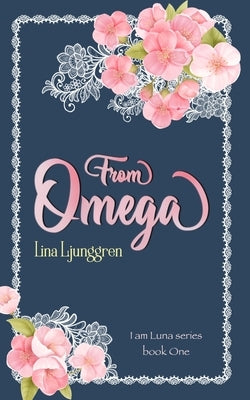 From Omega: I am Luna book one by Ljunggren, Lina