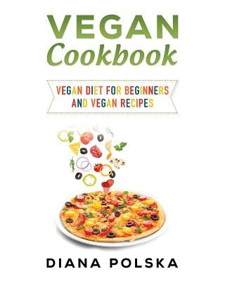 Vegan Cookbook: Vegan Cooking Book with 100 Vegan Recipes by Polska, Diana