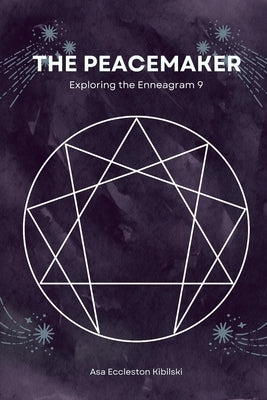 The Peacemaker: Exploring the Enneagram 9 by Eccleston Kibilski, Asa