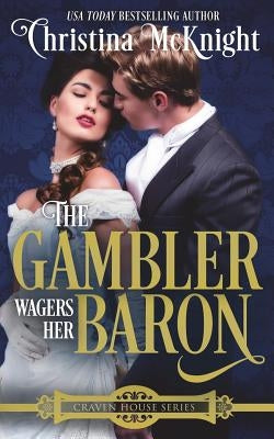 The Gambler Wagers Her Baron by McKnight, Christina