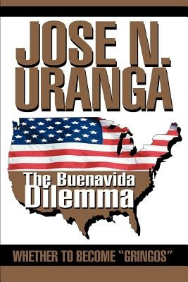 The Buenavida Dilemma: Whether to Become Gringos by Uranga, Jose N.