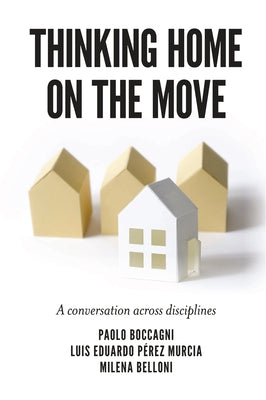 Thinking Home on the Move: A Conversation Across Disciplines by Boccagni, Paolo