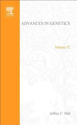 Advances in Genetics: Volume 52 by Hall, Jeffrey C.