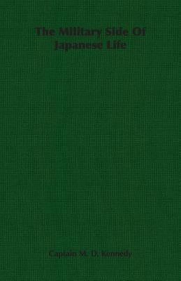 The Military Side Of Japanese Life by Kennedy, Captain M. D.