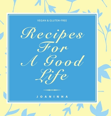 Recipes For A Good Life by Joaninha