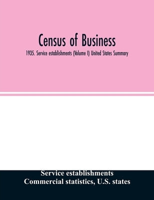 Census of business: 1935. Service establishments (Volume I) United States Summary by Establishments, Service