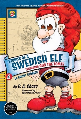 STORIES OF A SWEDISH ELF featuring Gus the Tomte: 14 Short Stories of Mythical Magic by Chase, D. A.