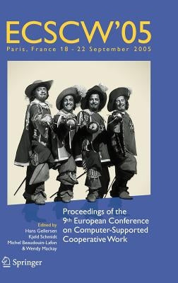 Ecscw 2005: Proceedings of the Ninth European Conference on Computer-Supported Cooperative Work, 18-22 September 2005, Paris, France by Gellersen, Hans